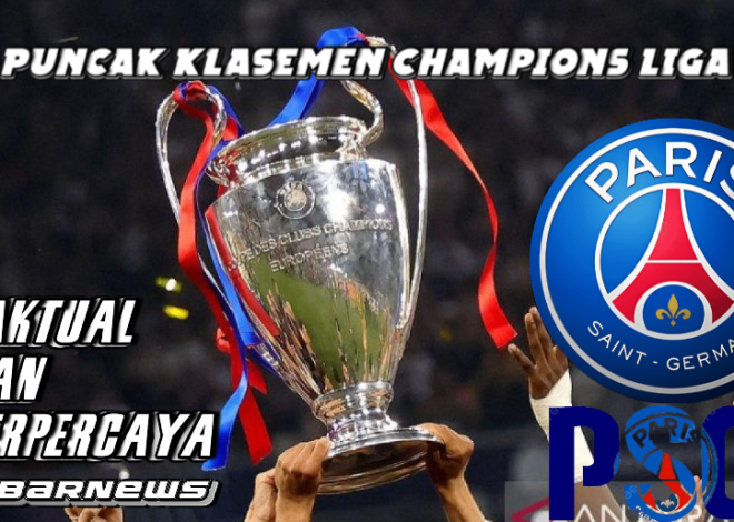 Klasemen Liga Champions Terbaru: PSG di Puncak, Raksasa Eropa Lain Mulai Tertinggal!