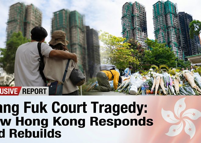 Wang Fuk Court Tragedy: How Hong Kong Responds and Rebuilds