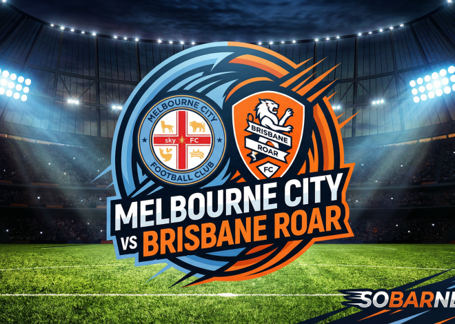 Laga Penentuan! Melbourne City vs Brisbane Roar, Dominasi atau Kejutan?
